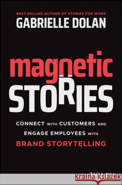 Magnetic Stories: Connect with Customers and Engage Employees with Brand Storytelling Gabrielle Dolan 9780730388517 Wiley - książka