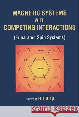Magnetic Systems With Competing Interactions  9789810217150 World Scientific Publishing Co Pte Ltd - książka