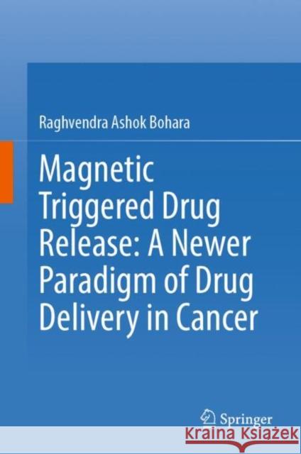 Magnetic Triggered Drug Release: A Newer Paradigm of Drug Delivery in Cancer Raghvendra Ashok Bohara 9789811382321 Springer - książka