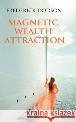 Magnetic Wealth Attraction Frederick Dodson 9781008987159 Lulu.com - książka