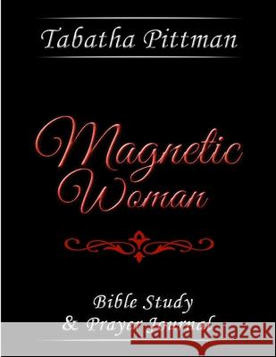 Magnetic Woman: Bible Study & Prayer Journal Tabatha Pittman 9781735657219 Tabatha Pittman Coaching & Consulting - książka