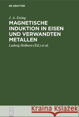 Magnetische Induktion in Eisen Und Verwandten Metallen J A Ludwig Ewing Holborn, Ludwig Holborn, St Lindeck 9783486727906 Walter de Gruyter - książka