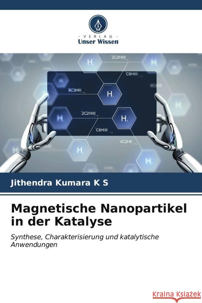 Magnetische Nanopartikel in der Katalyse K S, Jithendra Kumara 9786207119714 Verlag Unser Wissen - książka