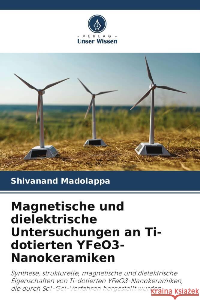 Magnetische und dielektrische Untersuchungen an Ti-dotierten YFeO3-Nanokeramiken Shivanand Madolappa 9786205390269 Verlag Unser Wissen - książka