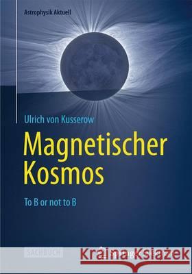 Magnetischer Kosmos: To B or Not to B Ulrich Vo 9783642347566 Springer Spektrum - książka