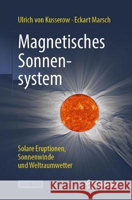 Magnetisches Sonnensystem: Solare Eruptionen, Sonnenwinde und Weltraumwetter Ulrich Vo Eckart Marsch 9783662654002 Springer - książka