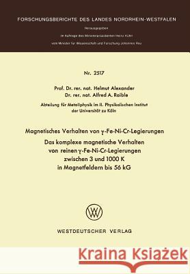 Magnetisches Verhalten Von γ-Fe-Ni-Cr-Legierungen: Das Komplexe Magnetische Verhalten Von Reinen γ-Fe-Ni-Cr-Legierungen Zwischen 3 Und 1000 Alexander, Helmut 9783531025179 Springer - książka
