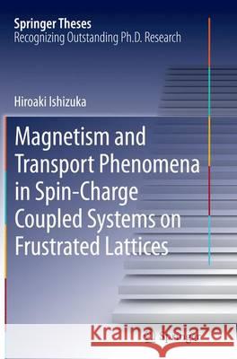 Magnetism and Transport Phenomena in Spin-Charge Coupled Systems on Frustrated Lattices Hiroaki Ishizuka 9784431563051 Springer - książka