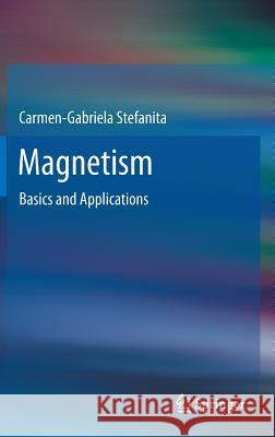 Magnetism: Basics and Applications Carmen-Gabriela Stefanita 9783642229763 Springer-Verlag Berlin and Heidelberg GmbH & - książka