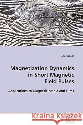 Magnetization Dynamics in Short Magnetic Field Pulses Ioan Tudosa 9783639112085 VDM VERLAG DR. MULLER AKTIENGESELLSCHAFT & CO - książka