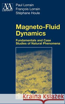 Magneto-Fluid Dynamics: Fundamentals and Case Studies of Natural Phenomena Lorrain, Paul 9780387335421 Springer - książka