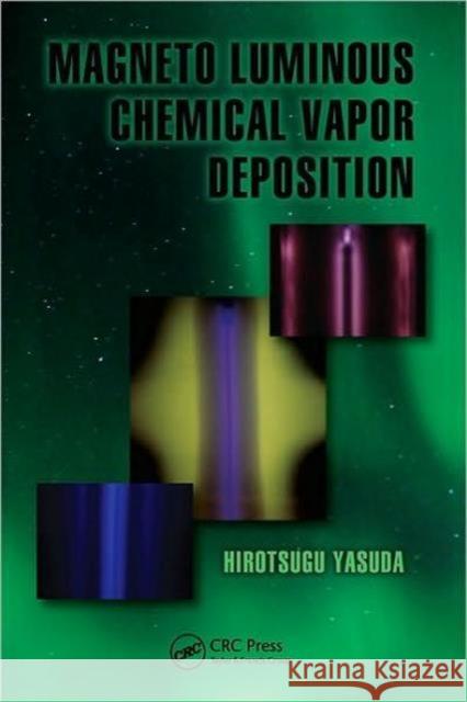 Magneto Luminous Chemical Vapor Deposition Hirotsugu Yasuda 9781439838778 CRC Press - książka
