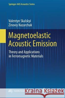 Magnetoelastic Acoustic Emission: Theory and Applications in Ferromagnetic Materials Valentyn Skalskyi Zinoviy Nazarchuk 9789819940318 Springer - książka