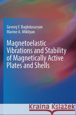 Magnetoelastic Vibrations and Stability of Magnetically Active Plates and Shells Gevorg Y. Baghdasaryan, Marine A. Mikilyan 9783031603099 Springer Nature Switzerland - książka