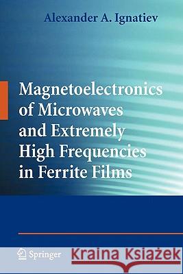 Magnetoelectronics of Microwaves and Extremely High Frequencies in Ferrite Films Springer 9781441927507 Springer - książka