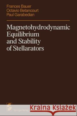 Magnetohydrodynamic Equilibrium and Stability of Stellarators F. Bauer O. Betancourt P. Garabedian 9781461297536 Springer - książka