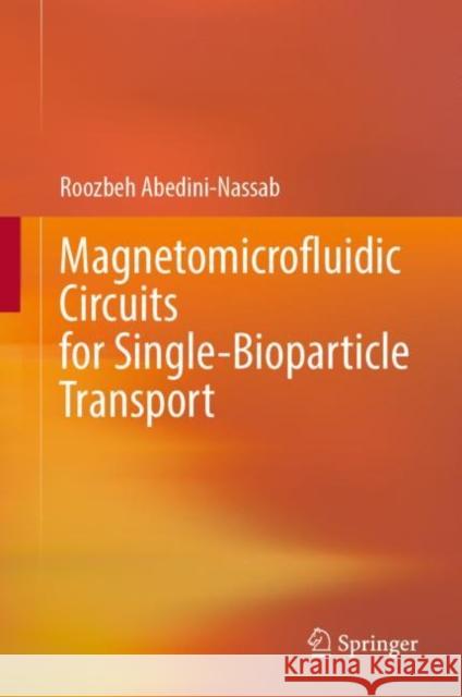 Magnetomicrofluidic Circuits for Single-Bioparticle Transport Roozbeh Abedini-Nassab 9789819917013 Springer - książka