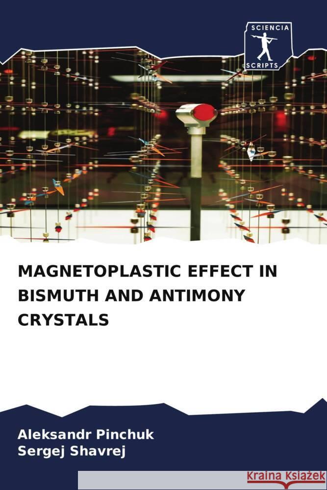 MAGNETOPLASTIC EFFECT IN BISMUTH AND ANTIMONY CRYSTALS Pinchuk, Aleksandr, Shavrej, Sergej 9786209498787 Sciencia Scripts - książka
