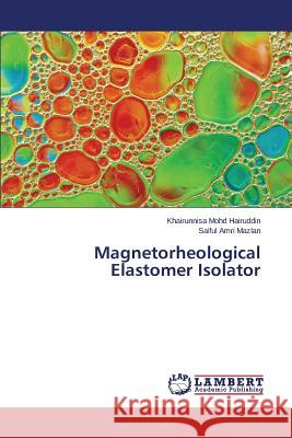 Magnetorheological Elastomer Isolator Mohd Hairuddin Khairunnisa, Mazlan Saiful Amri 9783659810022 LAP Lambert Academic Publishing - książka