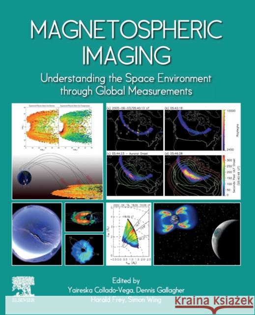 Magnetospheric Imaging: Understanding the Space Environment Through Global Measurements Yaireska M. Collado-Vega Dennis Gallagher Harald Frey 9780128206300 Elsevier - książka