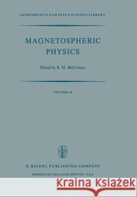 Magnetospheric Physics: Proceedings of the Advanced Summer Institute Held at Sheffield, U.K., August 1973 McCormac, Billy 9789401022163 Springer - książka