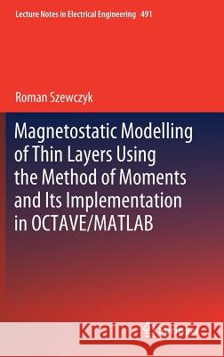 Magnetostatic Modelling of Thin Layers Using the Method of Moments and Its Implementation in Octave/MATLAB Szewczyk, Roman 9783319779843 Springer - książka