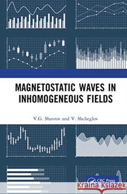 Magnetostatic Waves in Inhomogeneous Fields V. G. Shavrov V. I. Shcheglov 9780367494476 CRC Press - książka
