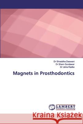 Magnets in Prosthodontics Daswani, Dr Shraddha; Gundawar, Dr Sham; Radke, Dr Usha 9786139457014 LAP Lambert Academic Publishing - książka