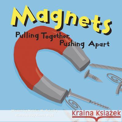 Magnets: Pulling Together, Pushing Apart Natalie M. Rosinsky Sheree Boyd 9781404803336 Picture Window Books - książka