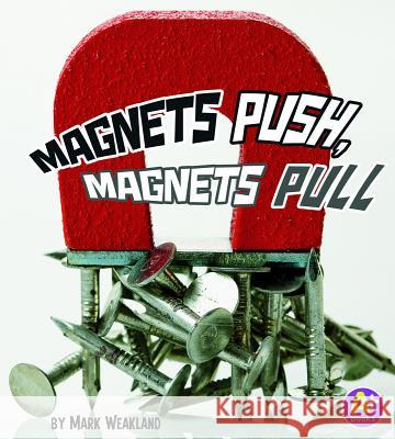 Magnets Push, Magnets Pull Mark Weakland 9781429661478 A+ Books - książka