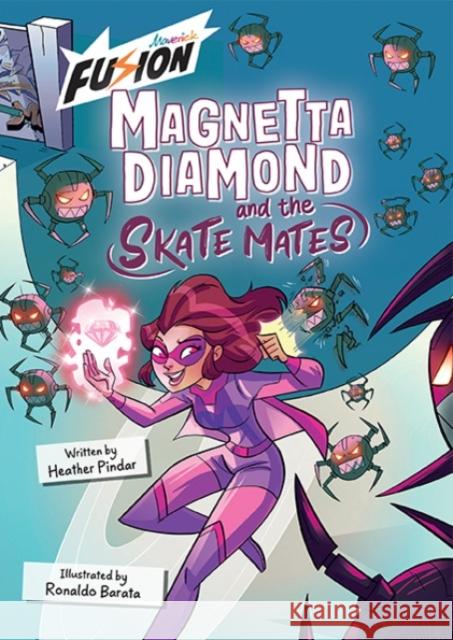 Magnetta Diamond and the Skate Mates: (Fusion Reader) Heather Pindar 9781835110379 Maverick Arts Publishing - książka
