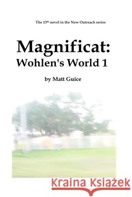 Magnificat: Wohlen's World 1 Matt Guice 9781080428069 Independently Published - książka