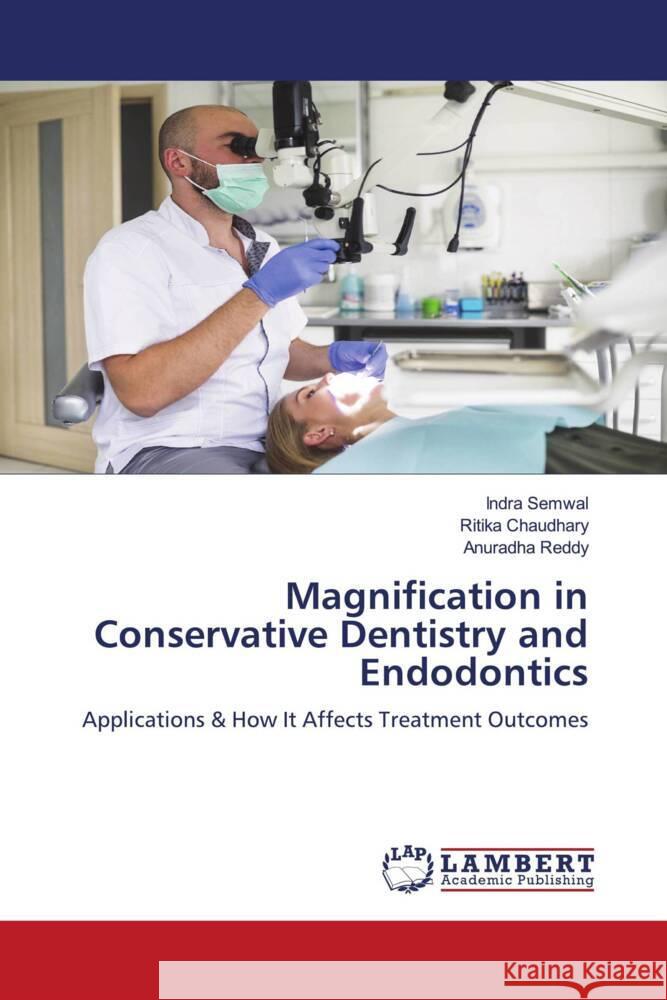 Magnification in Conservative Dentistry and Endodontics Indra Semwal Ritika Chaudhary Anuradha Reddy 9786207469499 LAP Lambert Academic Publishing - książka