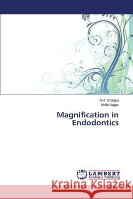 Magnification in Endodontics Dhingra Anil                             Nagar Nidhi 9783659002304 LAP Lambert Academic Publishing - książka