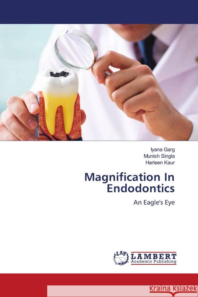 Magnification In Endodontics Garg, Iyana, Singla, Munish, Kaur, Harleen 9786204197524 LAP Lambert Academic Publishing - książka