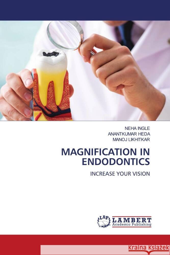 Magnification in Endodontics Neha Ingle Anantkumar Heda Manoj Likhitkar 9786208010560 LAP Lambert Academic Publishing - książka