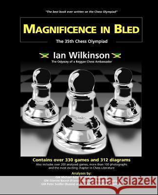 Magnificence In Bled: The 35th Chess Olympiad/Odyssey of a Reggae Chess Ambassador Ian Wilkinson 9789768184924 LMH Publishing - książka