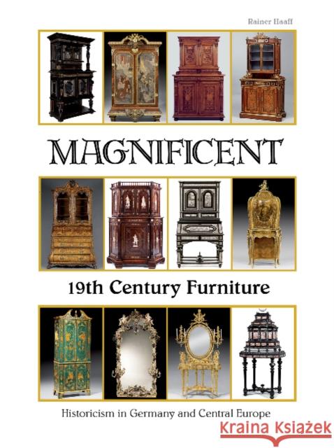 Magnificent 19th Century Furniture: Historicism in Germany and Central Europe Rainer Haaff 9780764347252 Schiffer Publishing - książka