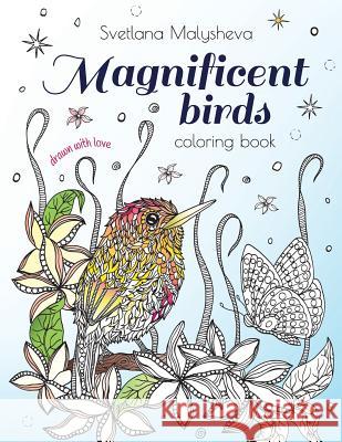 Magnificent birds: Coloring book for adults and kids. Beautifully detailed birds and flowers Malysheva, Svetlana 9781539831181 Createspace Independent Publishing Platform - książka