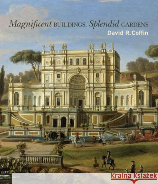 Magnificent Buildings, Splendid Gardens David R. Coffin 9780691136776 Princeton University Press - książka