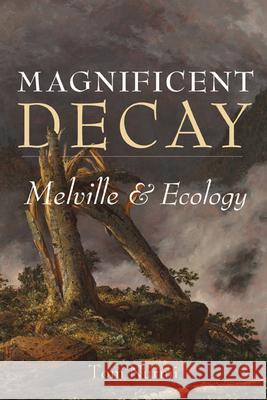 Magnificent Decay: Melville and Ecology Nurmi, Tom 9780813945019 University of Virginia Press - książka