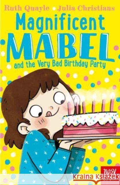 Magnificent Mabel and the Very Bad Birthday Party RUTH QUAYLE 9781839940477 Nosy Crow Ltd - książka