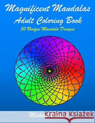 Magnificent Mandalas: Coloring Books for Adults Relaxation Books by Michael 9781724463852 Createspace Independent Publishing Platform - książka