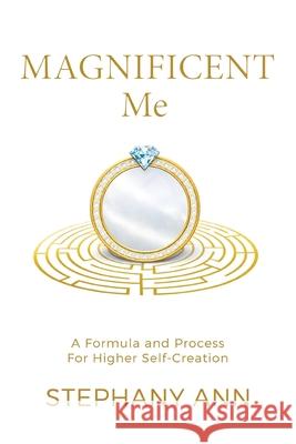 Magnificent Me: A Formula and Process for Higher Self Creation Stephany Ann 9781666414523 978-1-66641-452-3 - książka