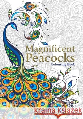 Magnificent Peacocks Colouring Book: Beautiful birds and perfect plumes. Anti-stress colouring Christina Rose 9781912511723 Bell & MacKenzie Publishing - książka