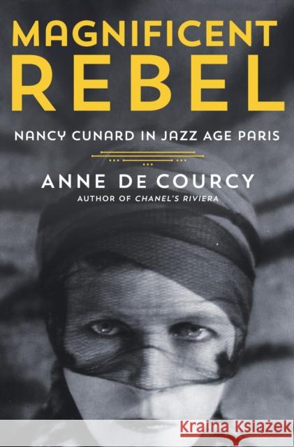 Magnificent Rebel: Nancy Cunard in Jazz Age Paris Anne D 9781250272560 St. Martin's Publishing Group - książka