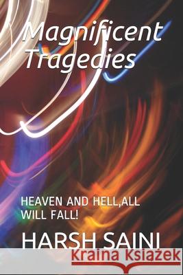 Magnificent Tragedies: Heaven and Hell, All Will Fall! Harsh Saini 9798456470157 Independently Published - książka
