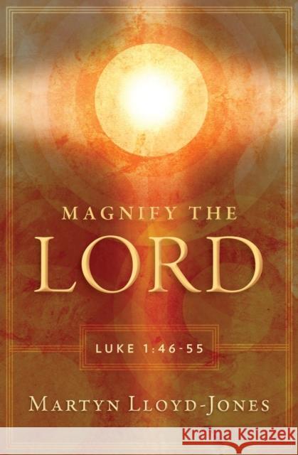 Magnify the Lord: Luke 1:46-55 Martyn Lloyd-Jones 9781845507541 Christian Heritage - książka