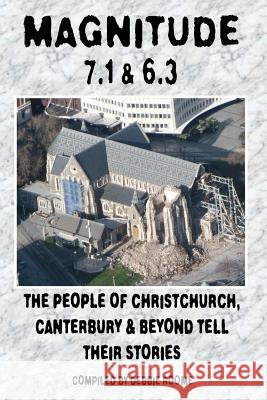 Magnitude 7.1 & 6.3: The People of Christchurch, Canterbury & Beyond Tell Their Stories Debbie Roome 9781469955612 Createspace - książka