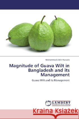 Magnitude of Guava Wilt in Bangladesh and its Management : Guava Wilt and Its Management Hussain, Mohammad Zakir 9783659255649 LAP Lambert Academic Publishing - książka